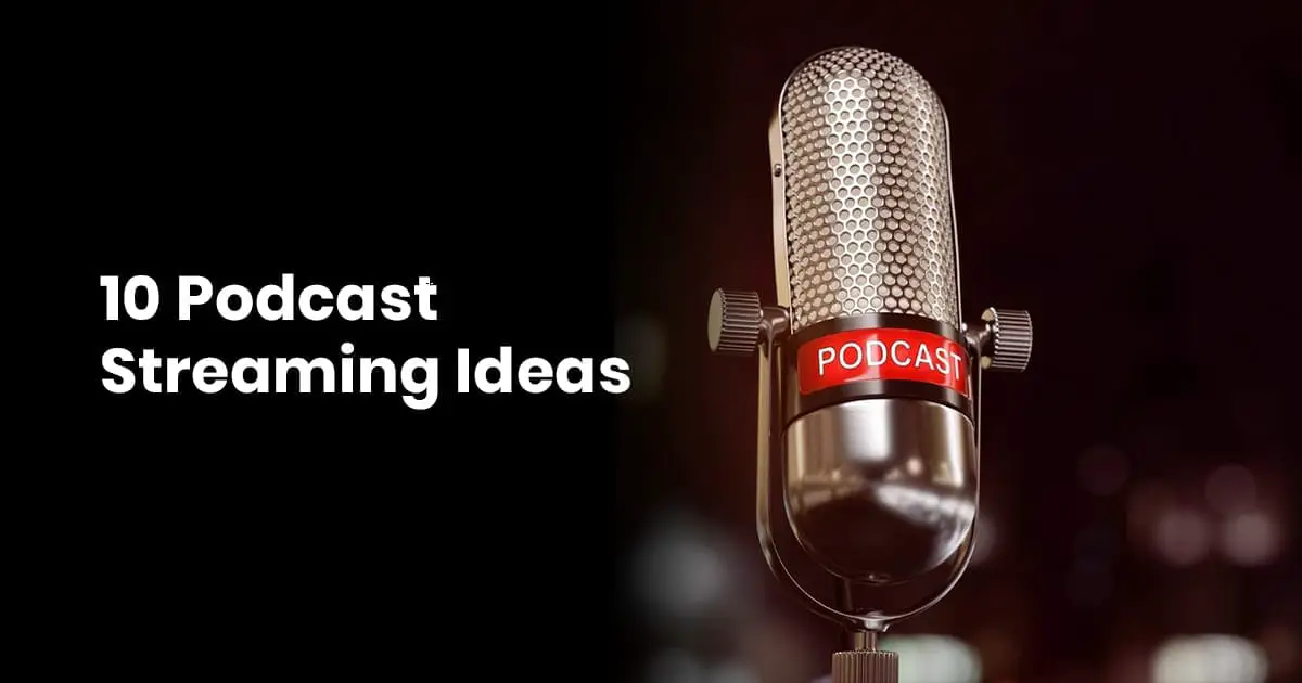 10 Podcast Streaming Ideas