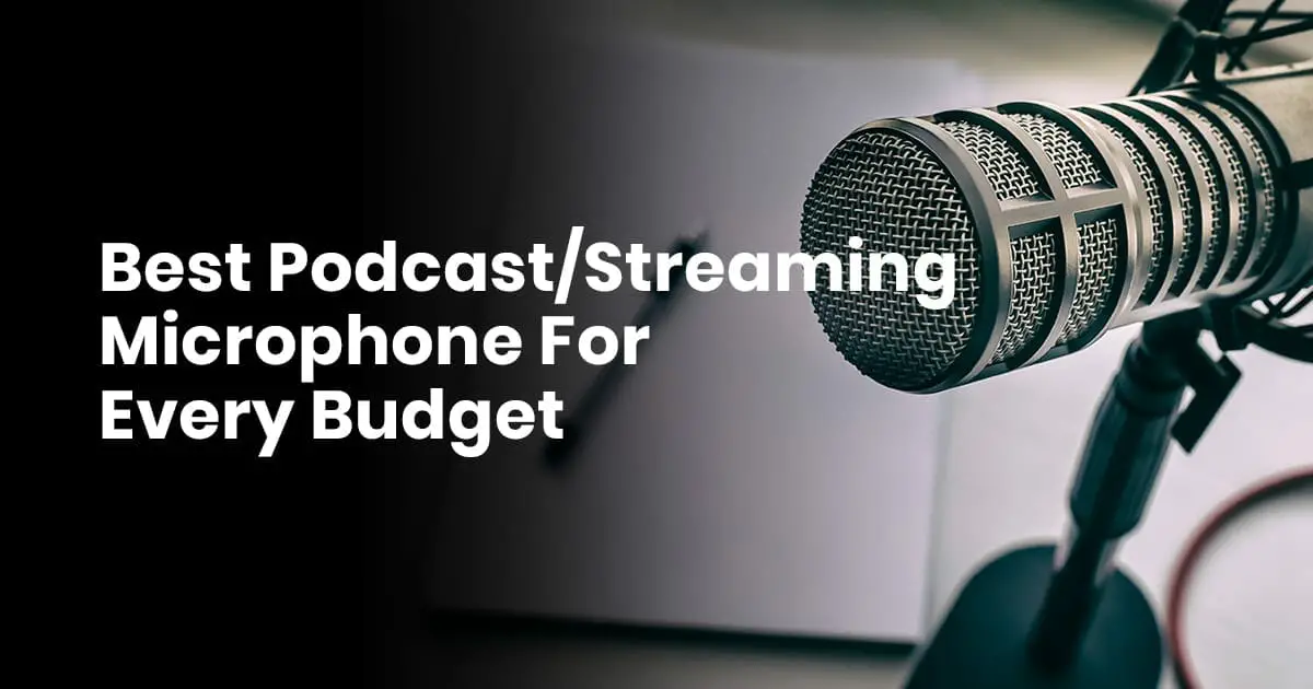 Best Podcast - Streaming Microphone For Every Budget