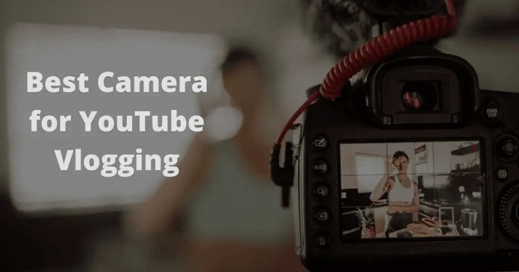 Best Camera For YouTube Vlogging